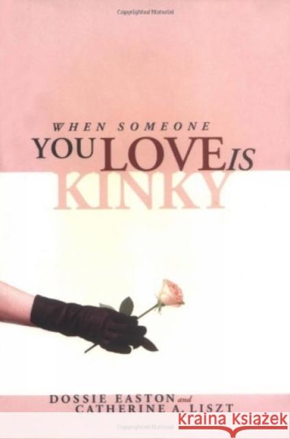 When Someone You Love is Kinky Easton, Dossie 9781890159238 Greenery Press (CA)