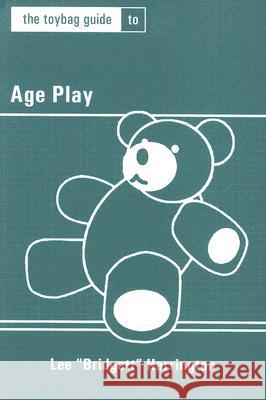 Toybag Guide to Age Play Harrington, Lee 9781890159733