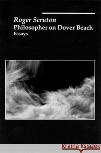 Philosopher on Dover Beach Roger Scruton 9781890318604