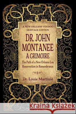 Dr. John Montanee: A Grimoire: The Path of a New Orleans Loa, Resurrection in Remembrance Martini 9781890399733