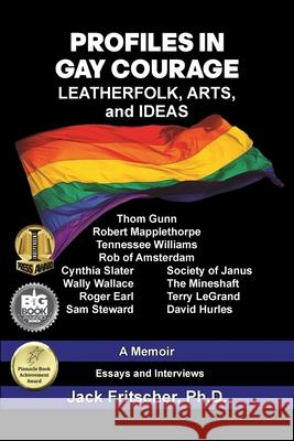 Profiles in Gay Courage: Leatherfolk, Arts, and Ideas Jack Fritscher Mark Hemry  9781890834616 Palm Drive Publishing