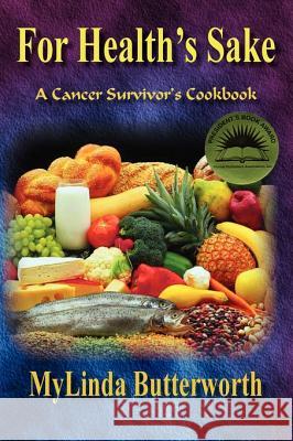 For Health's Sake: A Cancer Survivor's Cookbook Mylinda Butterworth David P. Roe JoAnne Abercombie 9781890905040 Day to Day Enterprises