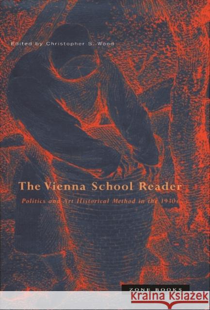 Vienna School Reader: Politics and Art Historical Method in the 1930s Wood, Christopher S. 9781890951153 Zone Books