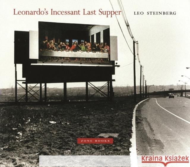Leonardo's Incessant Last Supper Leo Steinberg 9781890951184 Zone Books