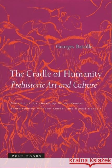 The Cradle of Humanity: Prehistoric Art and Culture Bataille, Georges 9781890951566 Zone Books