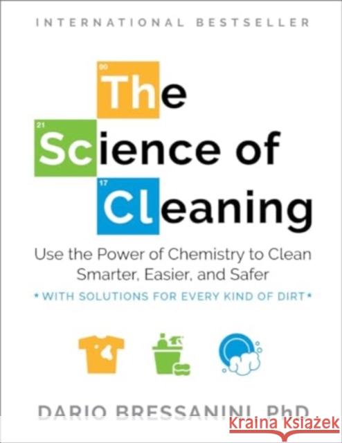 The Science of Cleaning: Use the Power of Chemistry to Clean Smarter, Easier and Safer- With Solutions for Every Kind of Dirt Dario Bressanini 9781891011320 Experiment, LLC