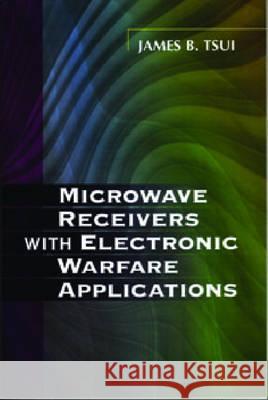 Microwave Receivers with Electronic Warfare Applications James Bao Yen Tsui 9781891121401