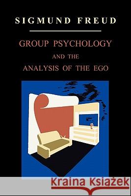 Group Psychology and the Analysis of the Ego S. I. G. M. U. N. D. F Sigmund Freud 9781891396342 Martino Fine Books