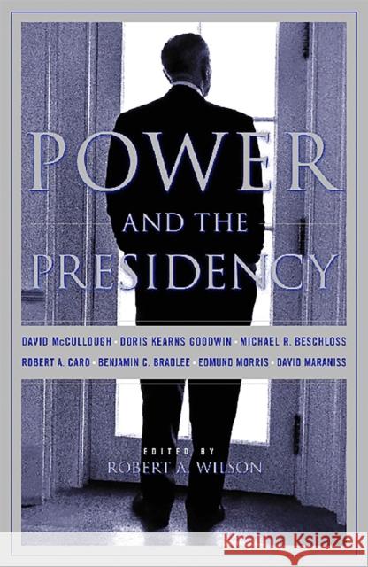 Power and the Presidency Wilson, Robert 9781891620430 PublicAffairs