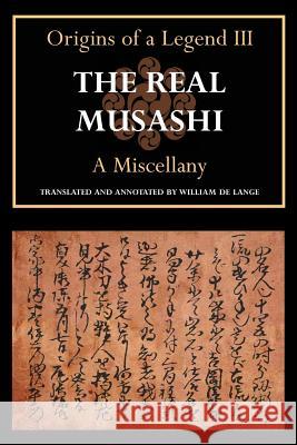 The Real Musashi: A Miscellany (Origins of a Legend III) William D 9781891640865 Toyo Press