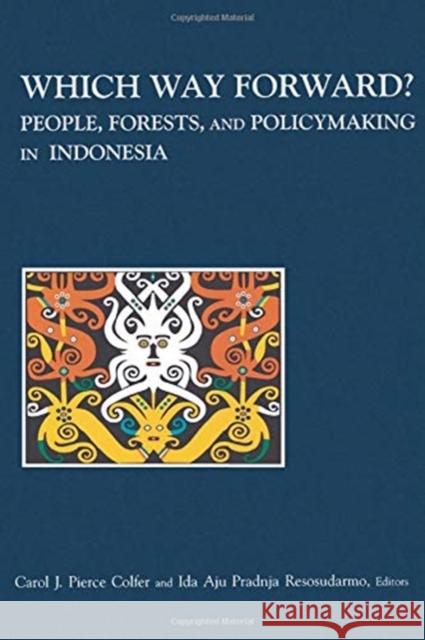 Which Way Forward: People, Forests, and Policymaking in Indonesia Pierce Colfer, Carol J. 9781891853456 Routledge