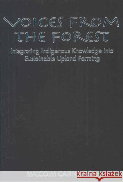Voices from the Forest: Integrating Indigenous Knowledge Into Sustainable Upland Farming Cairns, Malcolm 9781891853913 Johns Hopkins University Press