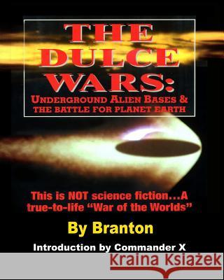 The Dulce Wars: Underground Alien Bases and the Battle for Planet Earth: This is Not Science Fiction. . .A True-To-Life War Of The Wor X, Commander 9781892062123 Inner Light - Global Communications