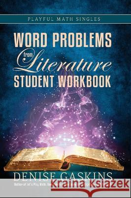 Word Problems Student Workbook: Word Problems from Literature Denise Gaskins   9781892083685 Tabletop Academy Press