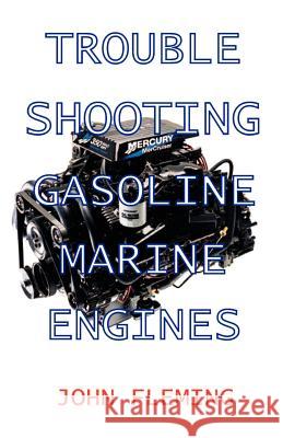 Trouble Shooting Gasoline Marine Engines Fleming, John 9781892216281 Bristol Fashion Publications