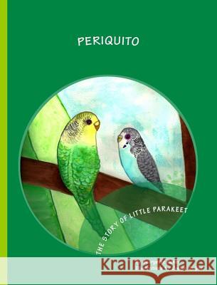 Periquito: The Story of Little Parakeet Georgette Baker Quijas Evelyn 9781892306463