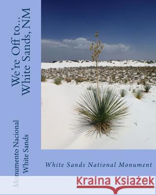 We're Off to...White Sands National Monument: New Mexico Baker, Georgette 9781892306494
