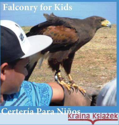 Falconry for Kids: Certería Para Niños Baker, Georgette 9781892306609