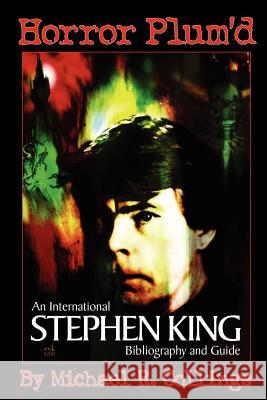 Horror Plum'd: INTERNATIONAL STEPHEN KING BIBLIOGRAPHY & GUIDE 1960-2000 - Trade Edition Collings, Michael R. 9781892950314 Overlook Connection Press