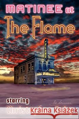 Matinee at the Flame - Hard Cover Christopher Fahy Glenn Chadbourne Cortney Skinner 9781892950772 Overlook Connection Press