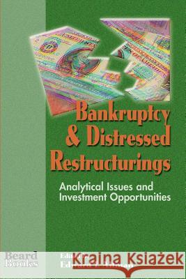 Bankruptcy & Distressed Restructurings: Analytical Issues and Investment Opportunities Altman, Edward I. 9781893122000 Beard Books