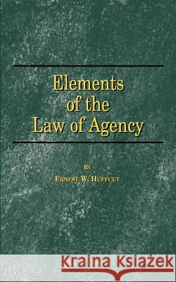 Elements of the Law of Agency Ernest W. Huffcut 9781893122239 Beard Books