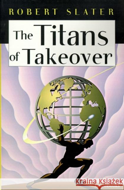 The Titans of Takeover Robert Slater Jeffrey A. Krames 9781893122505 Beard Books