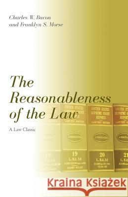 The Reasonableness of the Law Charles W. Bacon Franklyn S. Morse 9781893122864