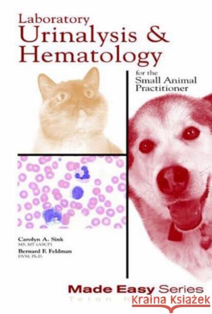 Laboratory Urinalysis and Hematology for the Small Animal Practitioner Carloyn A. Sink Eric J. Wahlberg Carolyn A. Sink 9781893441101 Teton New Media