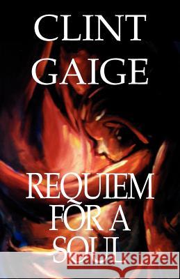 Requiem for a Soul Clint Gaige 9781893652798 Writers Club Press