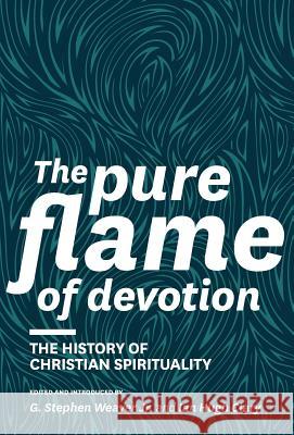 The Pure Flame of Devotion: The History of Christian Spirituality (Hc) Weaver, G. Stephen 9781894400558 Joshua Press