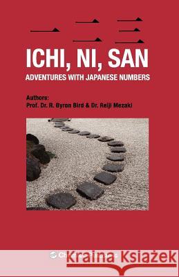 Ichi, Ni, San. Adventures with Japanese Numbers R Byron Bird, Mezaki Reiji 9781895198430 Chem Tec Publishing,Canada