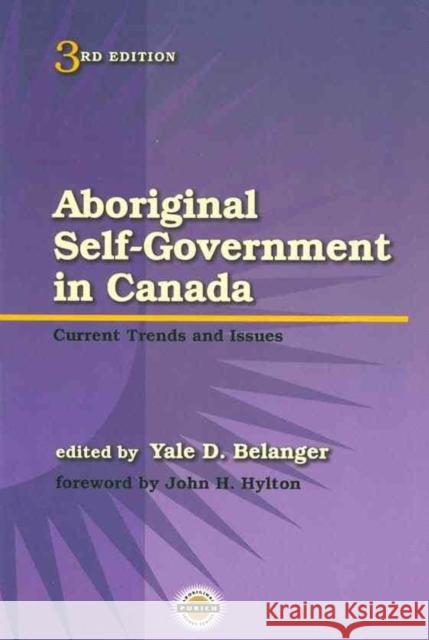 Aboriginal Self-Government in Canada: Current Trends and Issues, Third Edition Yale Belanger John Hylton 9781895830323