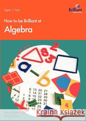 How to Be Brilliant at Algebra Webber, B. 9781897675052 0