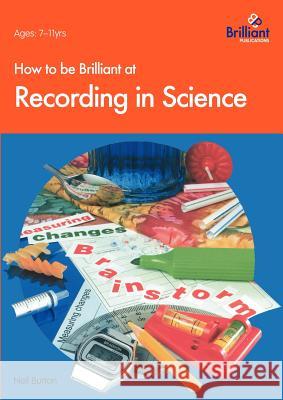 How to Be Brilliant at Recording in Science Burton, N. 9781897675106 0