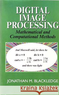 Digital Image Processing: Mathematical and Computational Methods J M Blackledge (Loughborough University, UK) 9781898563495 Elsevier Science & Technology