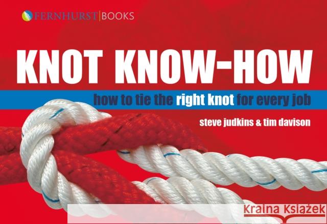 Knot Know-How: How to Tie the Right Knot for Every Job Judkins, Steve 9781898660989