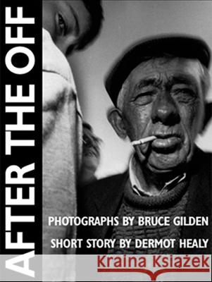 After the Off: Photographs by Bruce Gilden, Short Story by Dermot Healy Gilden, Bruce 9781899235179 Dewi Lewis Publishing