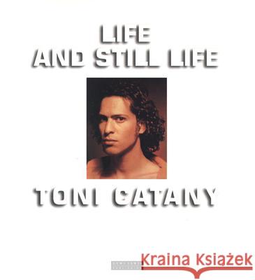Life and Still Life Toni Catany Tony Catany 9781899235414 Dewi Lewis Publishing