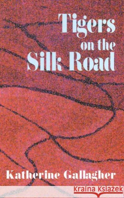 TIGERS ON THE SILK ROAD Katherine Gallagher 9781900072472 ARC PUBLICATIONS