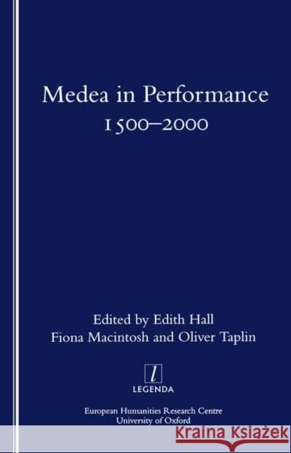 Medea in Performance 1500-2000 Edith Hall Oliver Taplin 9781900755351 European Humanities Research Centre