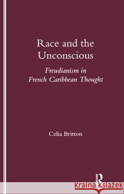 Race and the Unconscious: Freudianism in French Caribbean Thought Britton, Celia 9781900755689