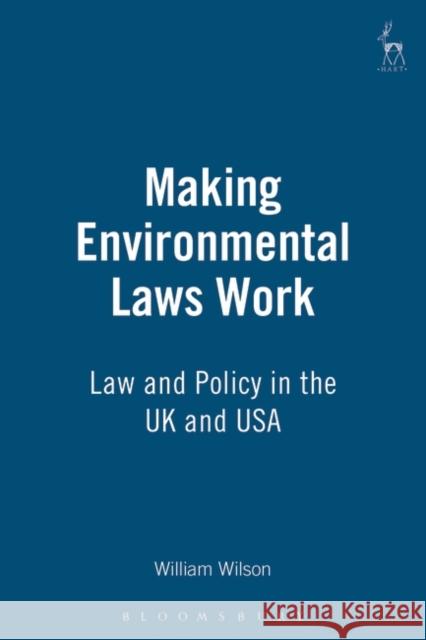 Making Environmental Laws Work: Law and Policy in the UK and USA Wilson, William 9781901362794