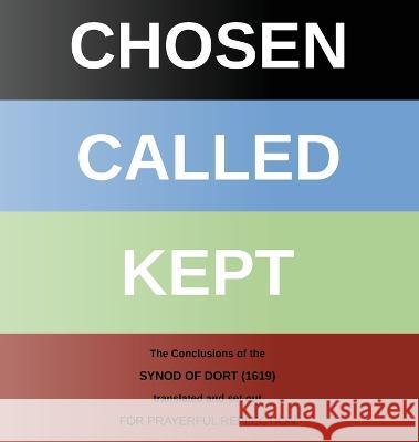 Chosen - Called - Kept: The Conclusions of the Synod of Dort Translated and arranged for prayerful reflection and study Chris W H Griffiths   9781901397024 Pearl Publications UK