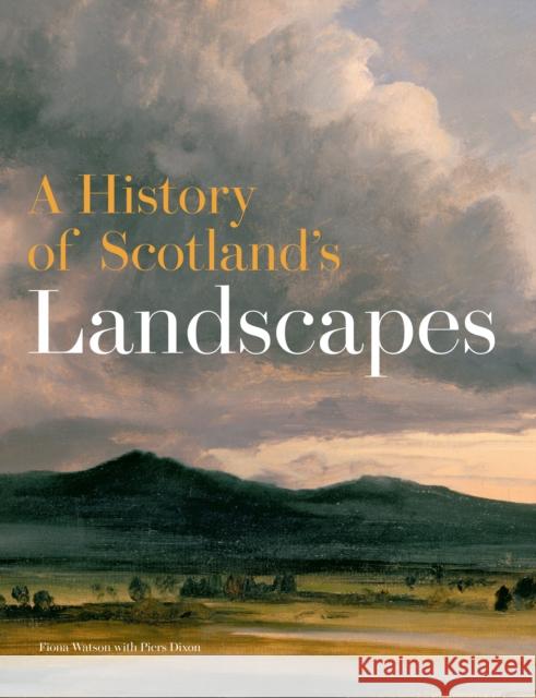 A History of Scotland's Landscapes Fiona Watson, Piers Dixon 9781902419930 Historic Environment Scotland