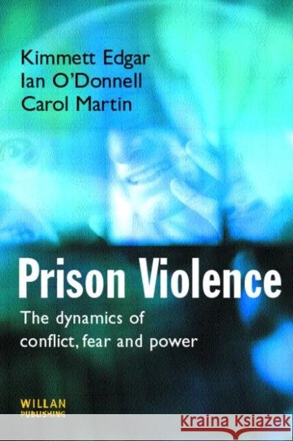 Prison Violence : Conflict, power and vicitmization Kimmett Edgar Ian O'donnell 9781903240984 WILLAN PUBLISHING