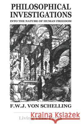 Philosophical Investigations into the Nature of Human Freedom: An Essay F. W. J. Schelling, Alderson Smith, Edouard D'Eraille, James Gutman 9781903331576 Living Time Press