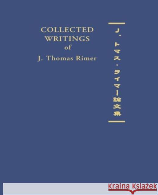 Collected Writings of J. Thomas Rimer J. Thomas Rimer J. Thomas Rimer  9781903350164 Taylor & Francis