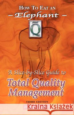 How to Eat an Elephant: A Slice-By-Slice Guide to Total Quality Management - Third Edition Gilbert, John 9781903500118