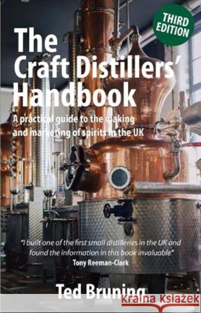 The Craft Distillers' Handbook Third edition: A practical guide to starting and running your own distillery in UK Ted Bruning 9781903872413 Posthouse Publishing